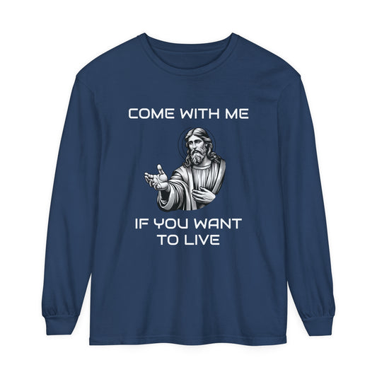 "Come With Me If You Want to Live" Unisex Long Sleeve T-Shirt